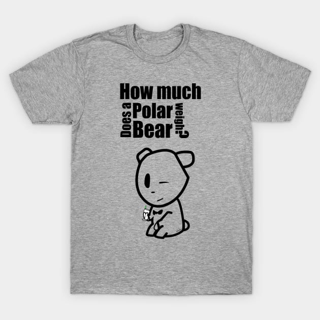 How Much does a Polar Bear weigh? T-Shirt by Chrisette_Designs